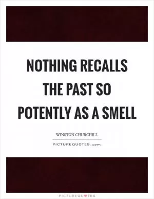 Nothing recalls the past so potently as a smell Picture Quote #1