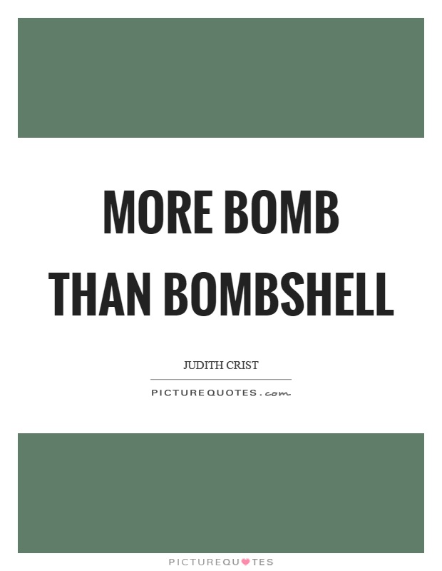 More bomb than bombshell Picture Quote #1