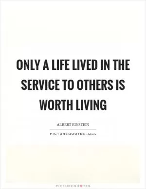 Only a life lived in the service to others is worth living Picture Quote #1