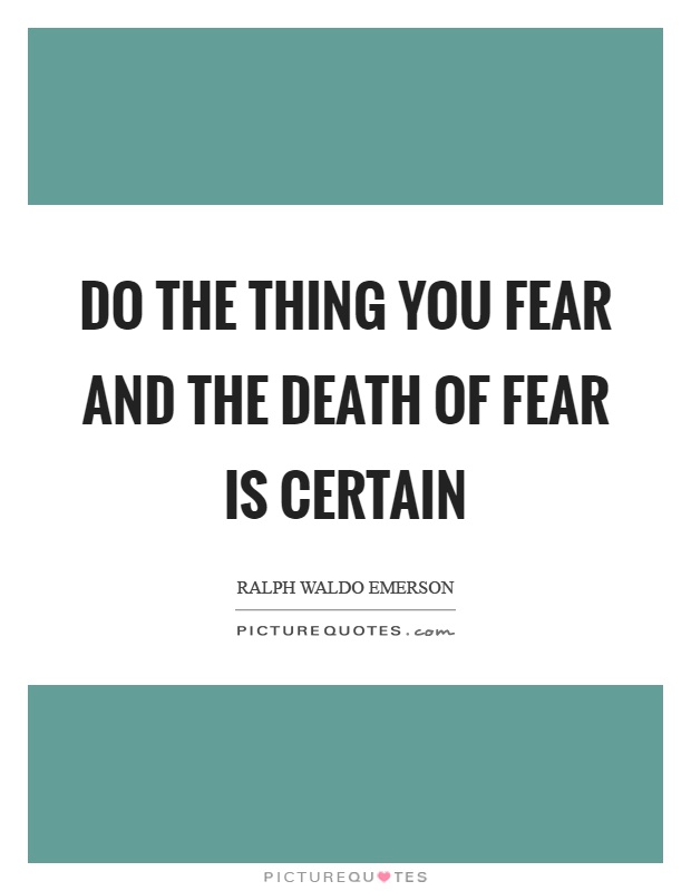 Do the thing you fear and the death of fear is certain Picture Quote #1