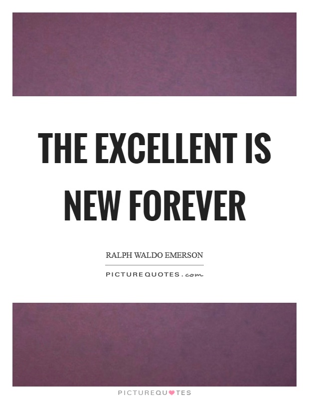 The excellent is new forever Picture Quote #1