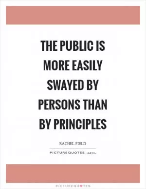 The public is more easily swayed by persons than by principles Picture Quote #1