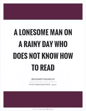 A lonesome man on a rainy day who does not know how to read Picture Quote #1