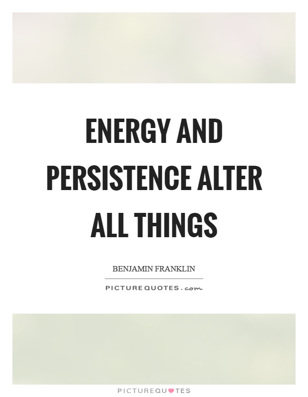 Energy and persistence alter all things Picture Quote #1