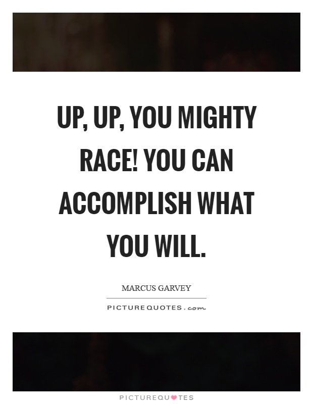 Up, up, you mighty race! You can accomplish what you will Picture Quote #1