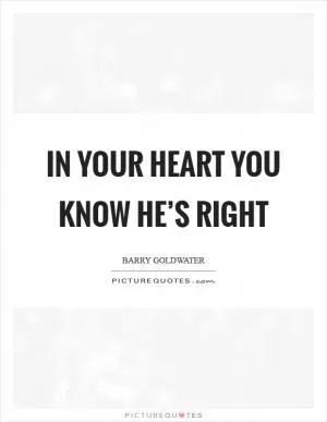 In your heart you know he’s right Picture Quote #1