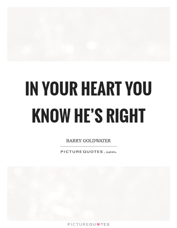 In your heart you know he's right Picture Quote #1