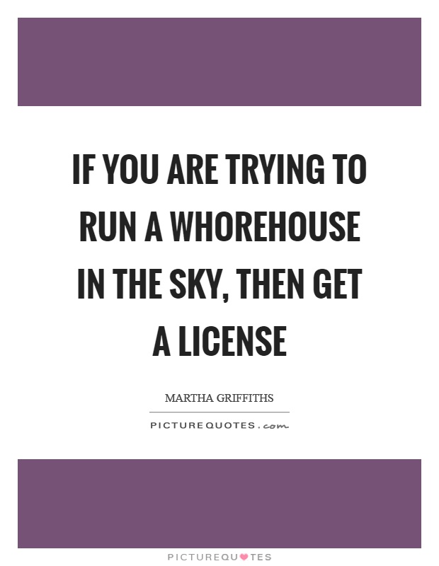If you are trying to run a whorehouse in the sky, then get a license Picture Quote #1