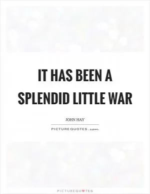 It has been a splendid little war Picture Quote #1