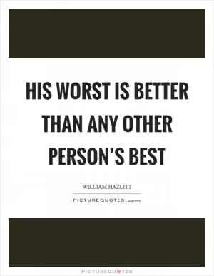 His worst is better than any other person’s best Picture Quote #1