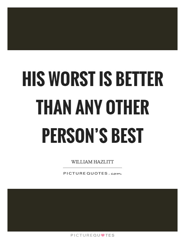 His worst is better than any other person's best Picture Quote #1