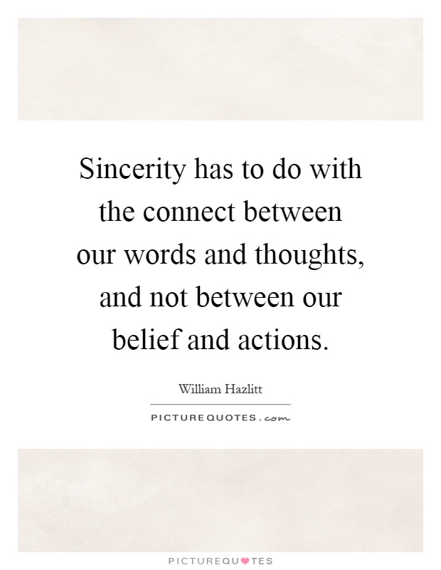 Sincerity has to do with the connect between our words and thoughts, and not between our belief and actions Picture Quote #1