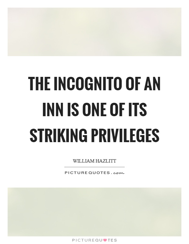 The incognito of an inn is one of its striking privileges Picture Quote #1