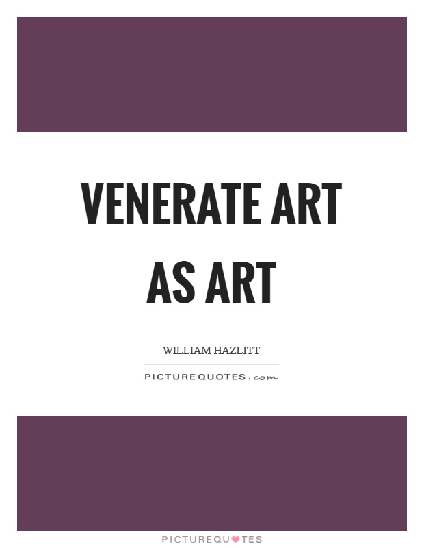 Venerate art as art Picture Quote #1