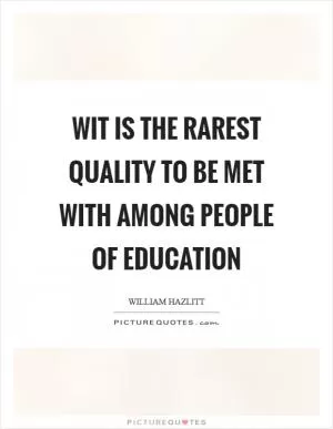 Wit is the rarest quality to be met with among people of education Picture Quote #1