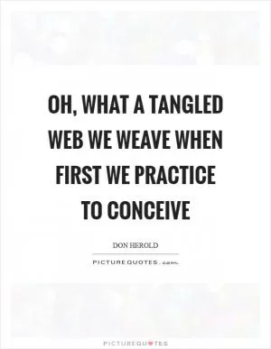 Oh, what a tangled web we weave when first we practice to conceive Picture Quote #1