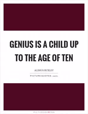 Genius is a child up to the age of ten Picture Quote #1