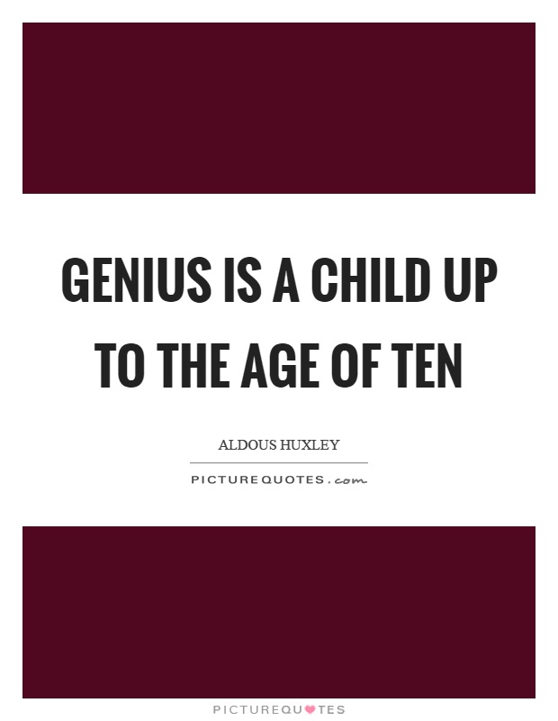 Genius is a child up to the age of ten Picture Quote #1