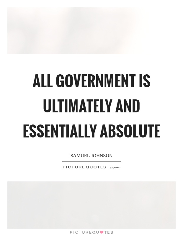 All government is ultimately and essentially absolute Picture Quote #1