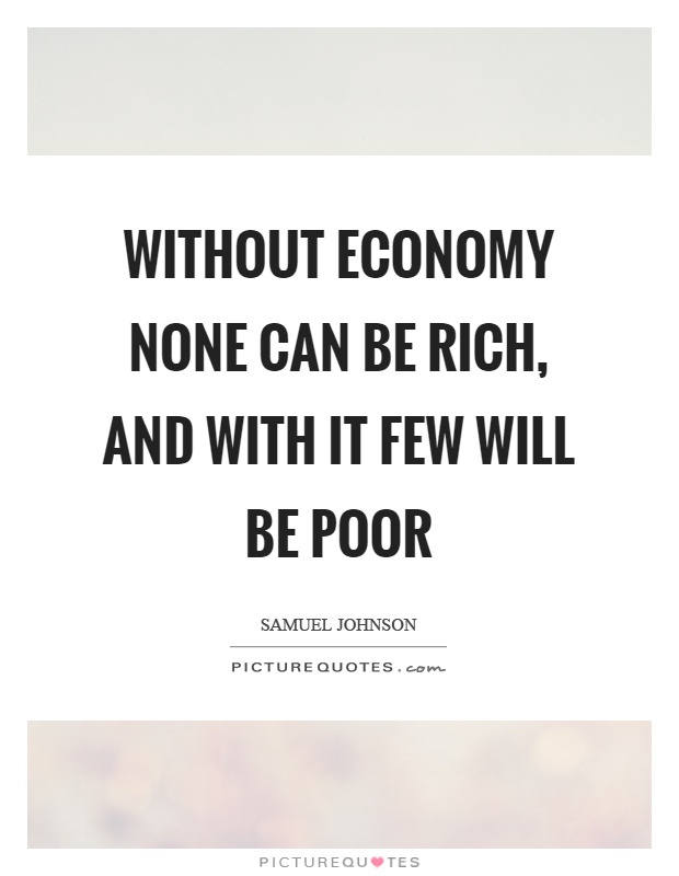 Without economy none can be rich, and with it few will be poor Picture Quote #1