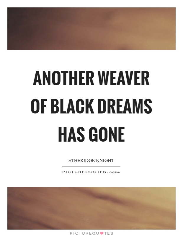 Another weaver of black dreams has gone Picture Quote #1