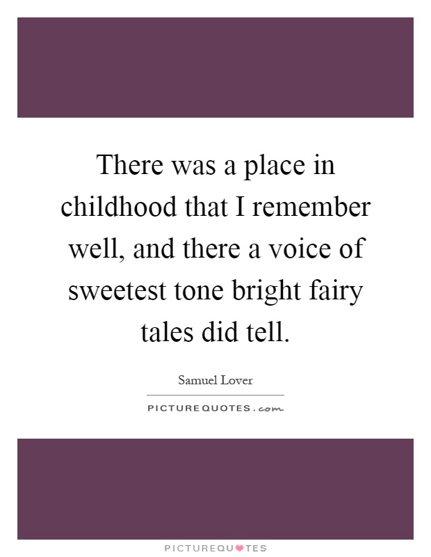 There was a place in childhood that I remember well, and there a voice of sweetest tone bright fairy tales did tell Picture Quote #1