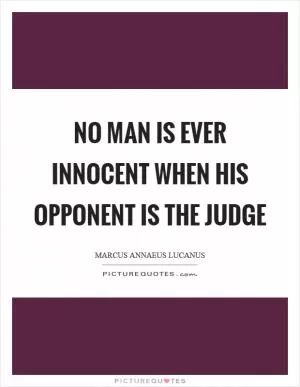 No man is ever innocent when his opponent is the judge Picture Quote #1