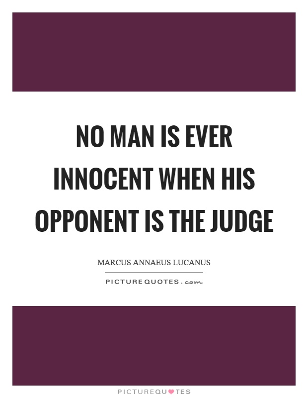 No man is ever innocent when his opponent is the judge Picture Quote #1