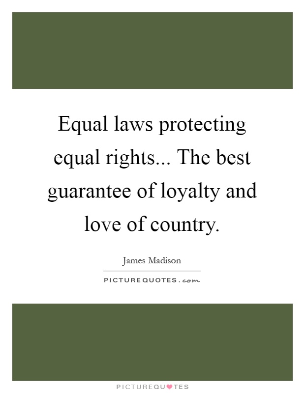 Equal laws protecting equal rights... The best guarantee of loyalty and love of country Picture Quote #1