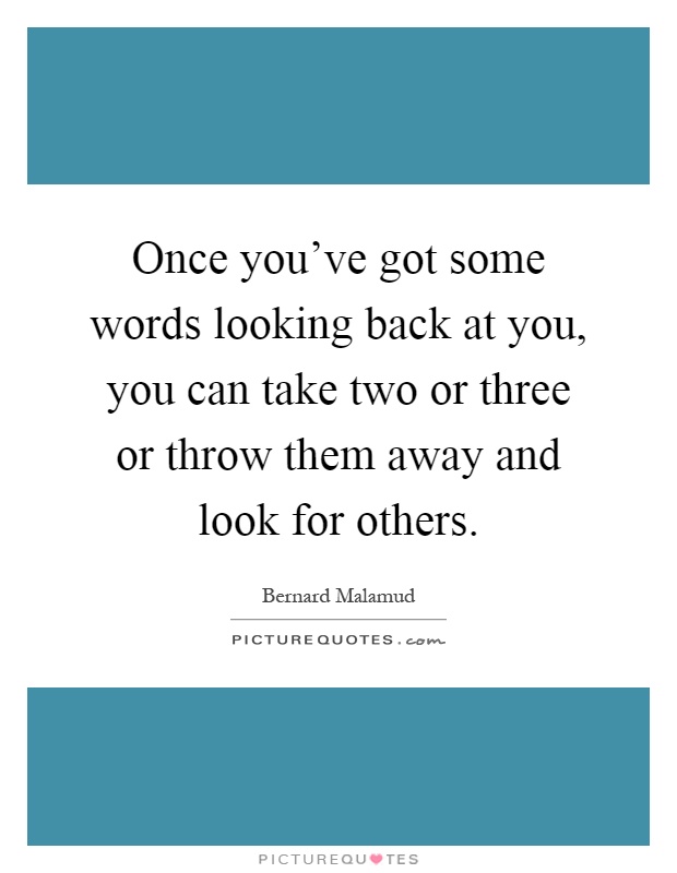 Once you've got some words looking back at you, you can take two or three or throw them away and look for others Picture Quote #1