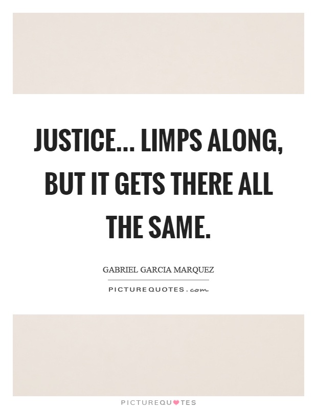 Justice... Limps along, but it gets there all the same Picture Quote #1