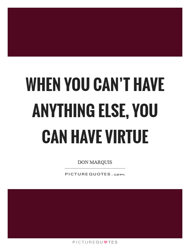 When you can't have anything else, you can have virtue Picture Quote #1