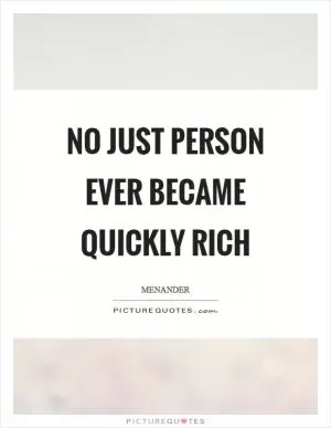 No just person ever became quickly rich Picture Quote #1