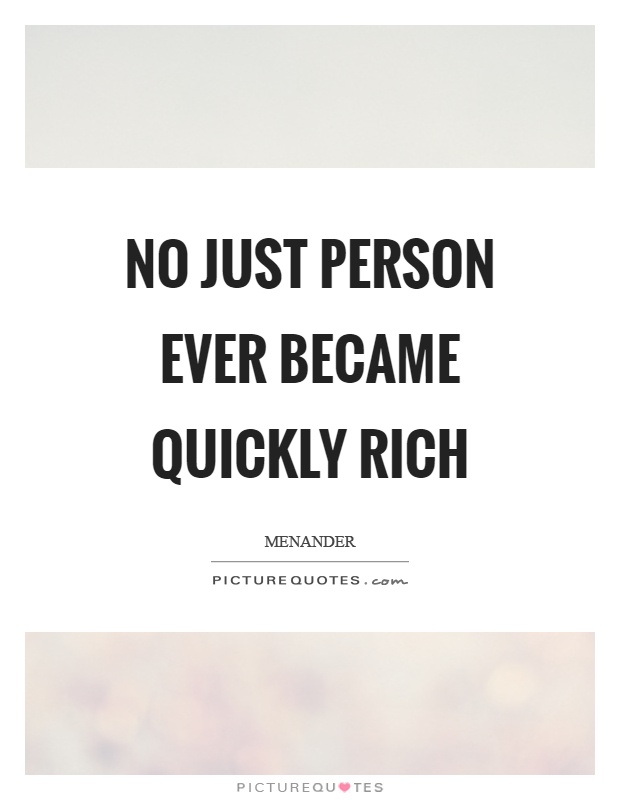 No just person ever became quickly rich Picture Quote #1