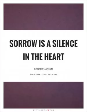 Sorrow is a silence in the heart Picture Quote #1