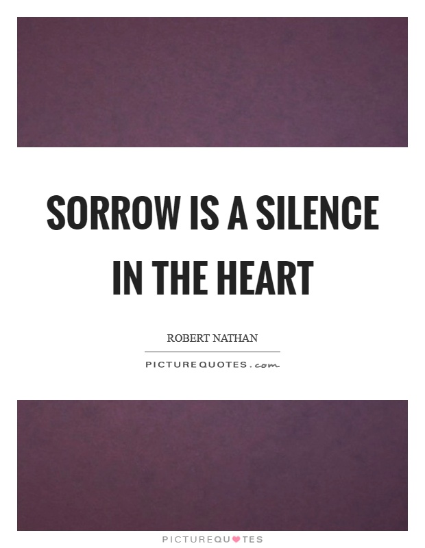 Sorrow is a silence in the heart Picture Quote #1