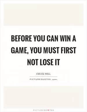 Before you can win a game, you must first not lose it Picture Quote #1