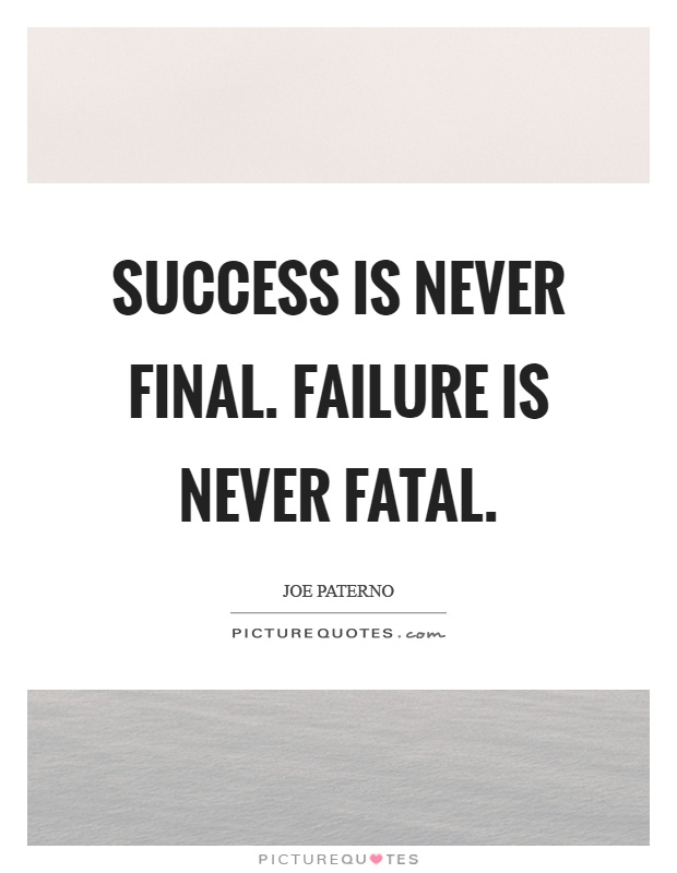 Success is never final. Failure is never fatal Picture Quote #1