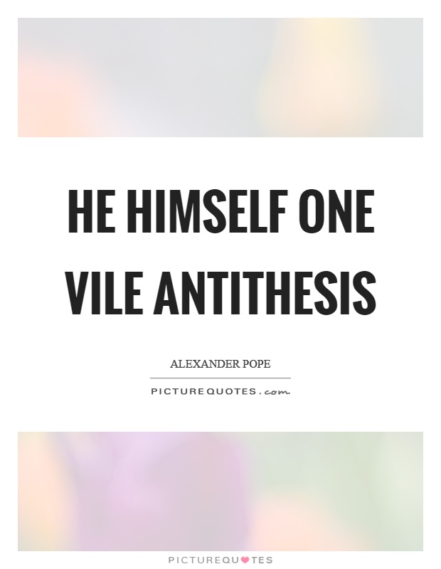 He himself one vile antithesis Picture Quote #1
