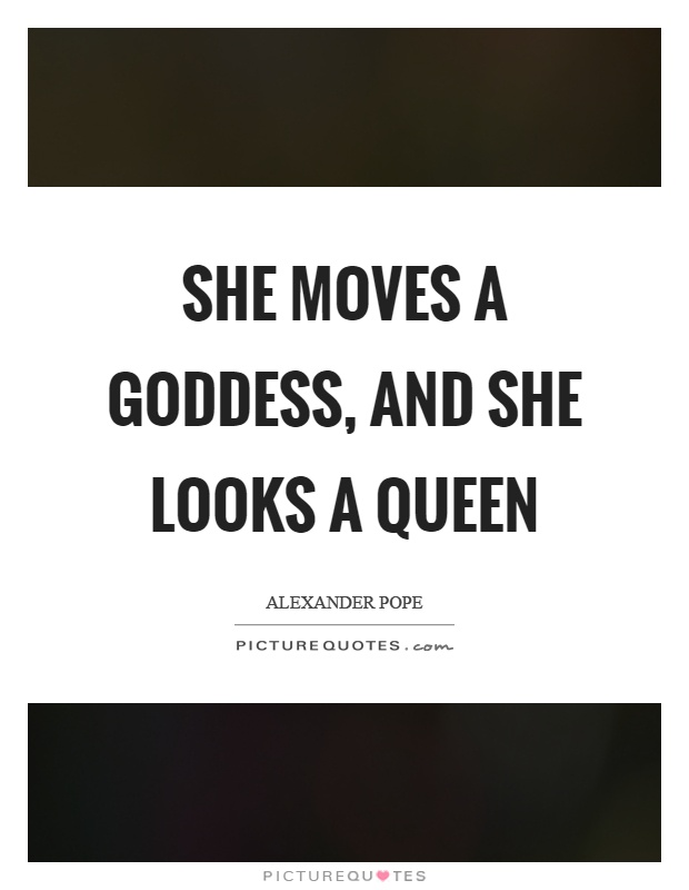 She moves a goddess, and she looks a queen Picture Quote #1