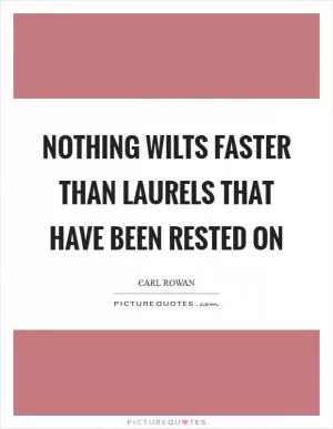 Nothing wilts faster than laurels that have been rested on Picture Quote #1