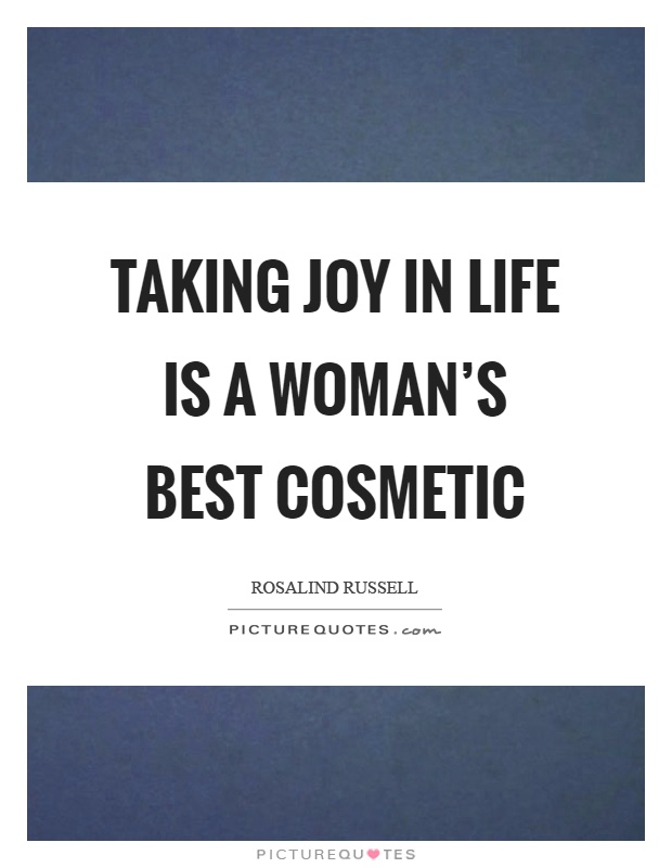 Taking joy in life is a woman's best cosmetic Picture Quote #1