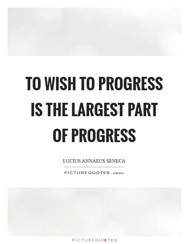 To wish to progress is the largest part of progress Picture Quote #1