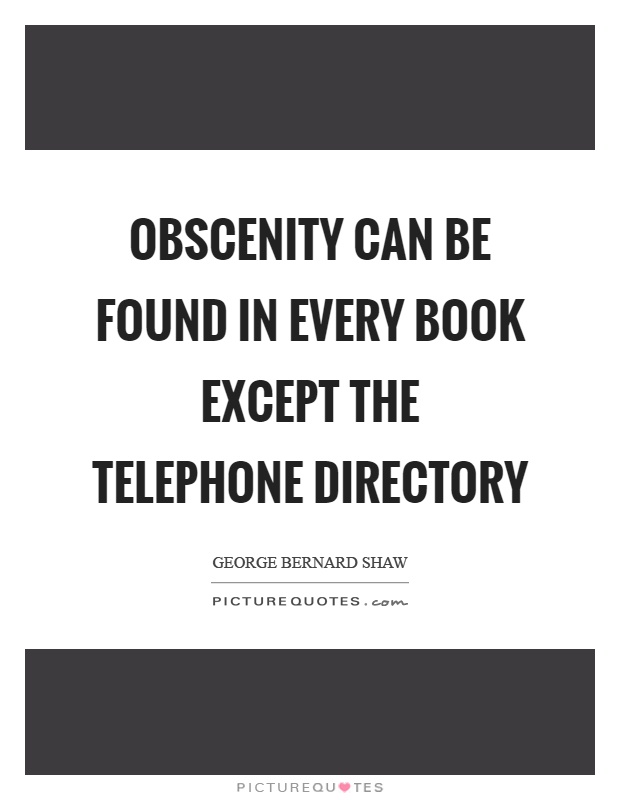 Obscenity can be found in every book except the telephone directory Picture Quote #1