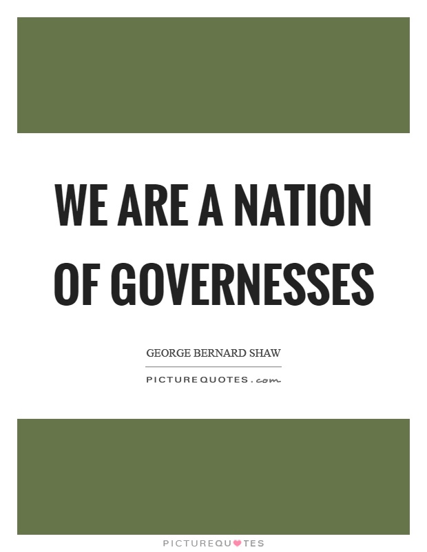 We are a nation of governesses Picture Quote #1