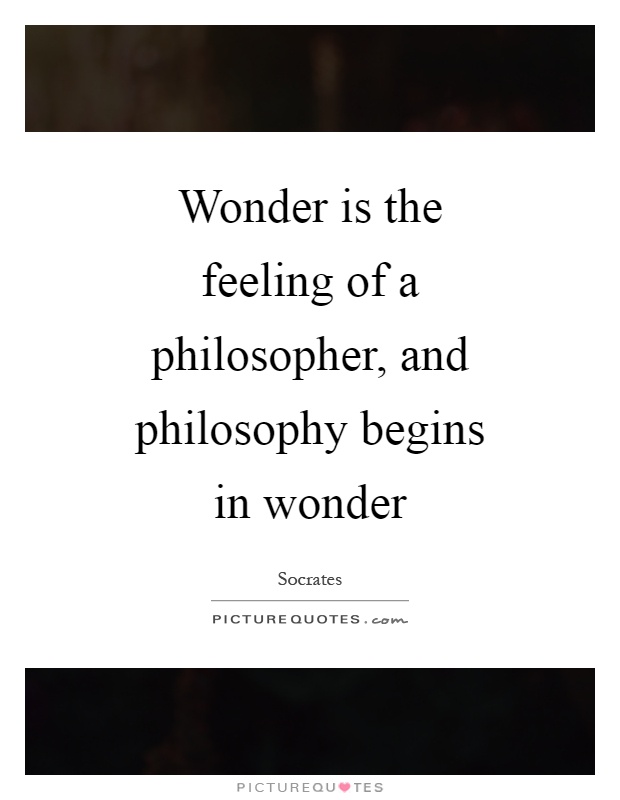 Wonder is the feeling of a philosopher, and philosophy begins in wonder Picture Quote #1