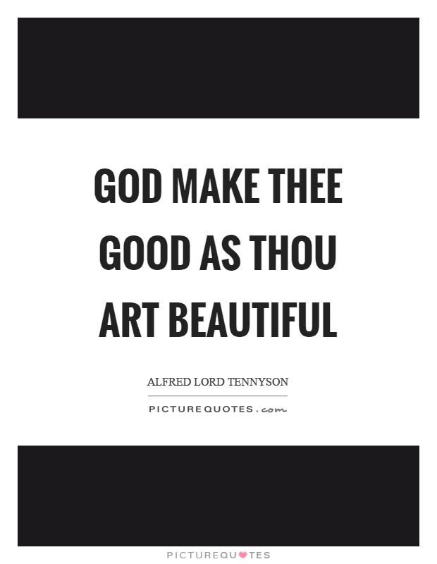 God make thee good as thou art beautiful Picture Quote #1