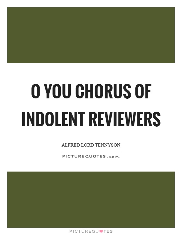 O you chorus of indolent reviewers Picture Quote #1