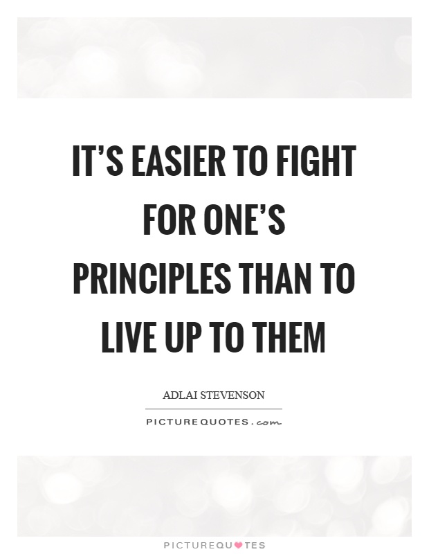 It's easier to fight for one's principles than to live up to them Picture Quote #1