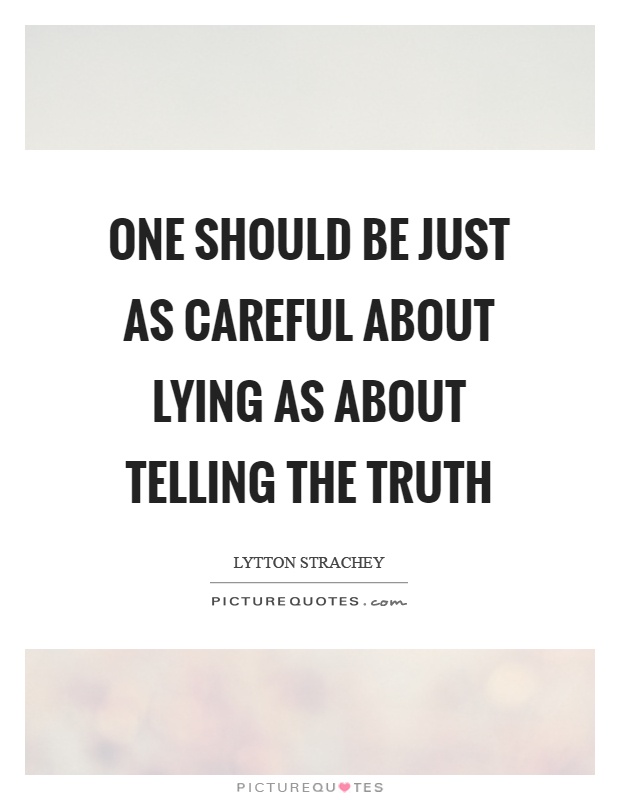 One should be just as careful about lying as about telling the truth Picture Quote #1